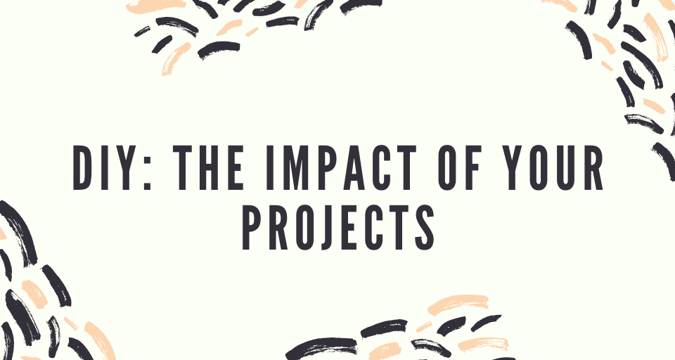 DIY: The Impact of Your Projects